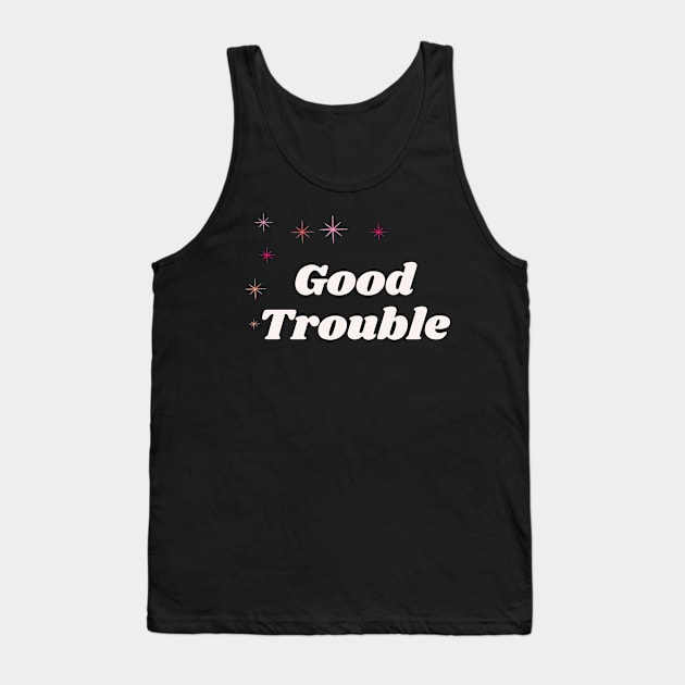 Good Trouble - dark background Tank Top by She+ Geeks Out